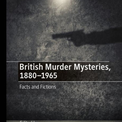 British Murder Mysteries, 1880-1965: Facts and Fictions