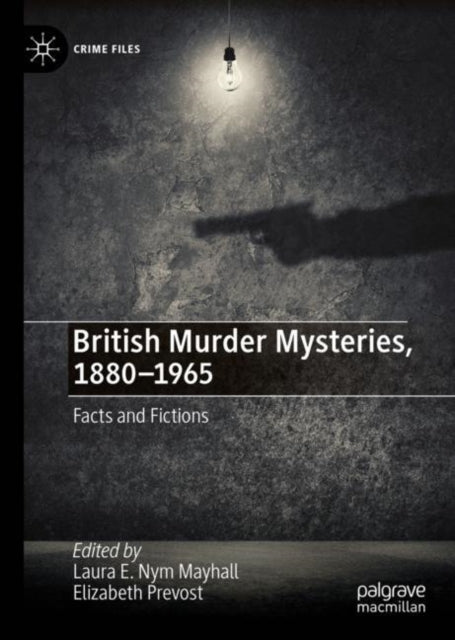 British Murder Mysteries, 1880-1965: Facts and Fictions