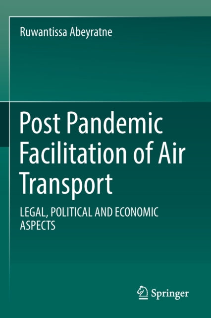 Post Pandemic Facilitation of Air Transport: LEGAL, POLITICAL AND ECONOMIC ASPECTS