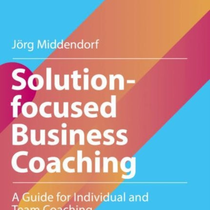 Solution-focused Business Coaching: A Guide for