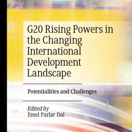 G20 Rising Powers in the Changing International Development Landscape: Potentialities and Challenges