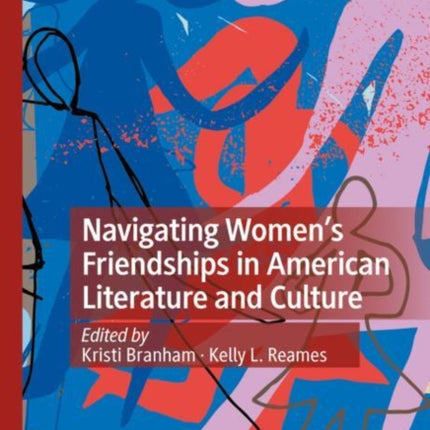 Navigating Women’s Friendships in American Literature and Culture