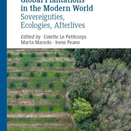 Global Plantations in the Modern World: Sovereignties, Ecologies, Afterlives