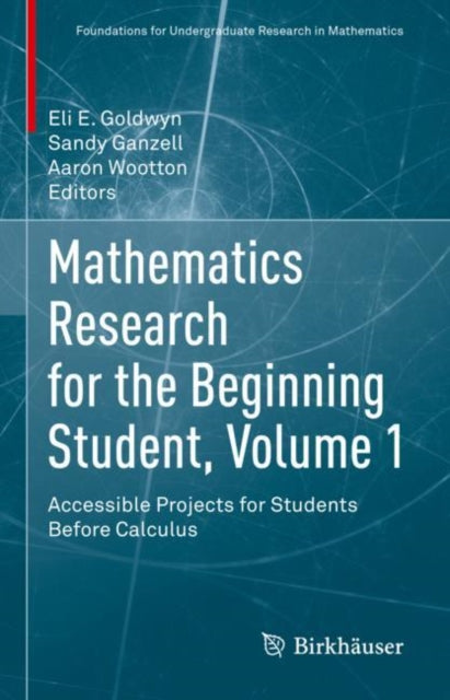 Mathematics Research for the Beginning Student, Volume 1: Accessible Projects for Students Before Calculus