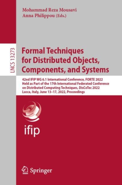 Formal Techniques for Distributed Objects, Components, and Systems: 42nd IFIP WG 6.1 International Conference, FORTE 2022, Held as Part of the 17th International Federated Conference on Distributed Computing Techniques, DisCoTec 2022, Lucca