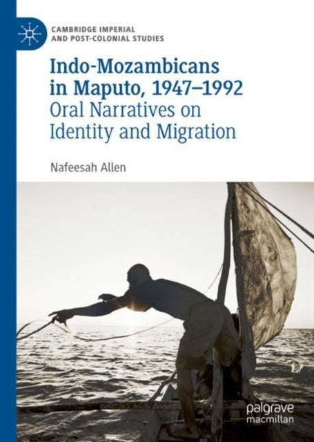 Indo-Mozambicans in Maputo, 1947-1992: Oral Narratives on Identity and Migration