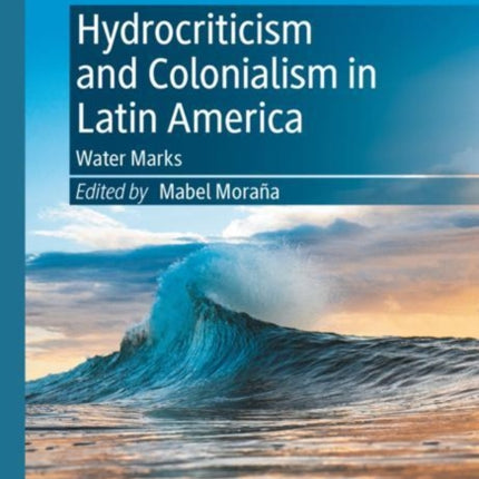 Hydrocriticism and Colonialism in Latin America: Water Marks