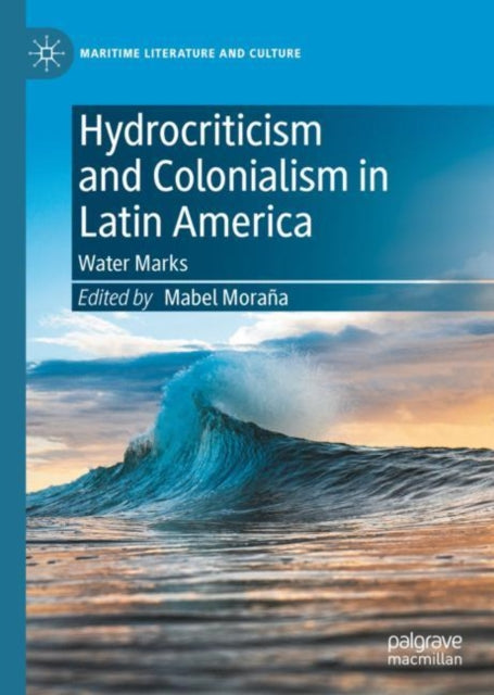 Hydrocriticism and Colonialism in Latin America: Water Marks