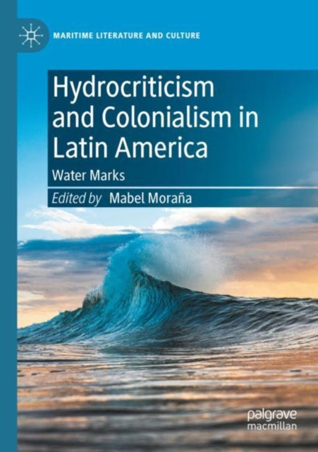 Hydrocriticism and Colonialism in Latin America: Water Marks