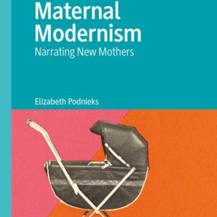 Maternal Modernism: Narrating New Mothers