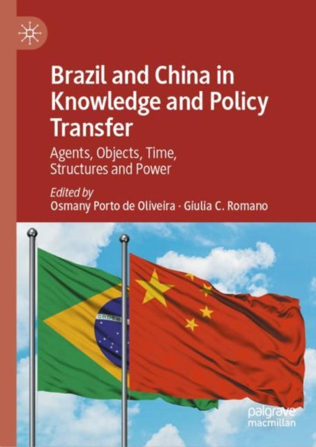 Brazil and China in Knowledge and Policy Transfer: Agents, Objects, Time, Structures and Power