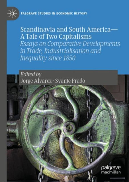 Scandinavia and South America—A Tale of Two Capitalisms: Essays on Comparative Developments in Trade, Industrialisation and Inequality since 1850