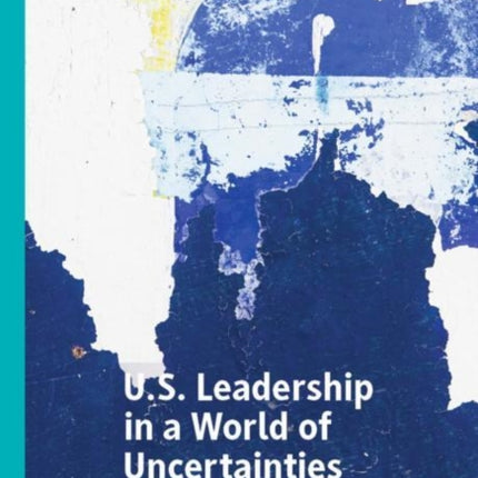 U.S. Leadership in a World of Uncertainties