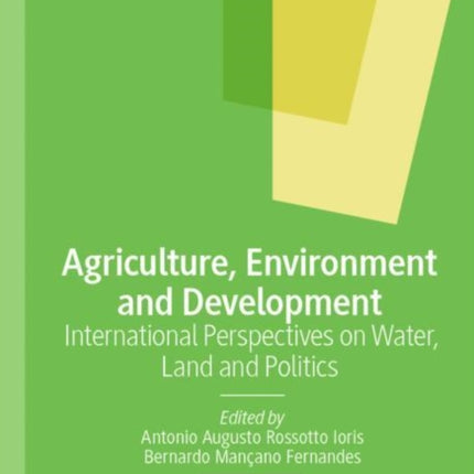 Agriculture, Environment and Development: International Perspectives on Water, Land and Politics