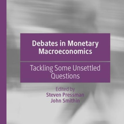 Debates in Monetary Macroeconomics: Tackling Some Unsettled Questions