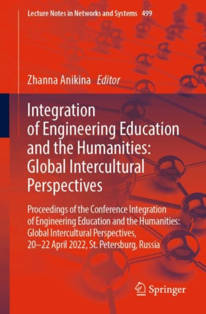 Integration of Engineering Education and the Humanities: Global Intercultural Perspectives: Proceedings of the Conference Integration of Engineering Education and the Humanities: Global Intercultural Perspectives, 20–22 April 2022, St. Pete