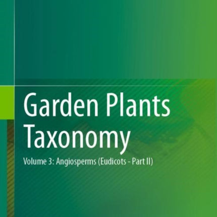 Garden Plants Taxonomy: Volume 2: Angiosperms (Eudicots)