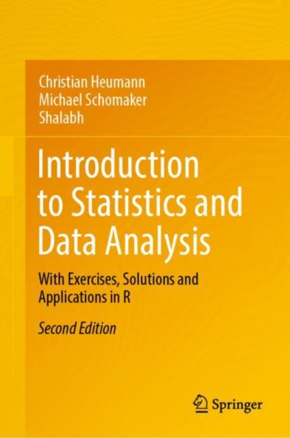 Introduction to Statistics and Data Analysis: With Exercises, Solutions and Applications in R