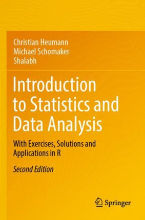 Introduction to Statistics and Data Analysis: With Exercises, Solutions and Applications in R