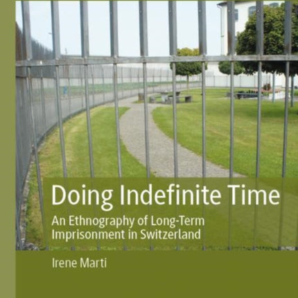 Doing Indefinite Time: An Ethnography of Long-Term Imprisonment in Switzerland