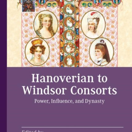 Hanoverian to Windsor Consorts: Power, Influence, and Dynasty