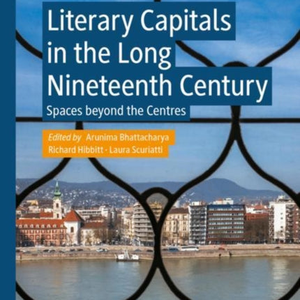 Literary Capitals in the Long Nineteenth Century: Spaces beyond the Centres