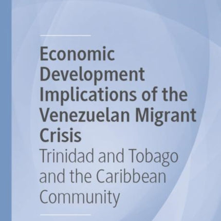 Economic Development Implications of the Venezuelan Migrant Crisis: Trinidad and Tobago and the Caribbean Community