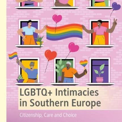 LGBTQ+ Intimacies in Southern Europe: Citizenship, Care and Choice