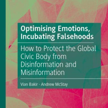 Optimising Emotions, Incubating Falsehoods: How to Protect the Global Civic Body from Disinformation and Misinformation