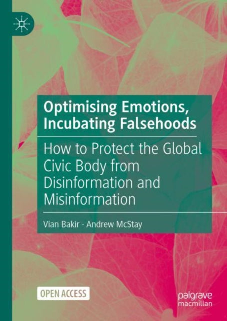 Optimising Emotions, Incubating Falsehoods: How to Protect the Global Civic Body from Disinformation and Misinformation