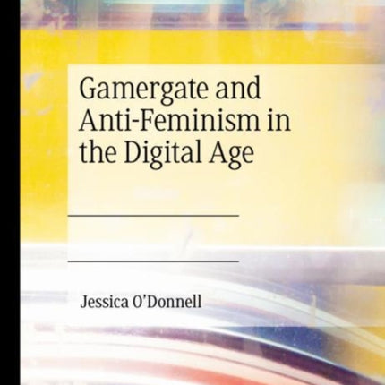 Gamergate and Anti-Feminism in the Digital Age