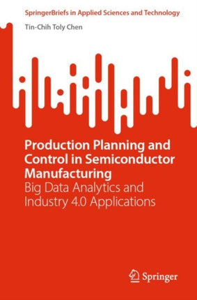 Production Planning and Control in Semiconductor Manufacturing: Big Data Analytics and Industry 4.0 Applications