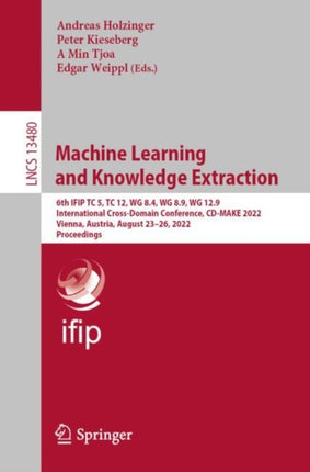 Machine Learning and Knowledge Extraction: 6th IFIP TC 5, TC 12, WG 8.4, WG 8.9, WG 12.9 International Cross-Domain Conference, CD-MAKE 2022, Vienna, Austria, August 23–26, 2022, Proceedings