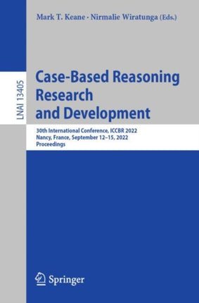 Case-Based Reasoning Research and Development: 30th International Conference, ICCBR 2022, Nancy, France, September 12–15, 2022, Proceedings