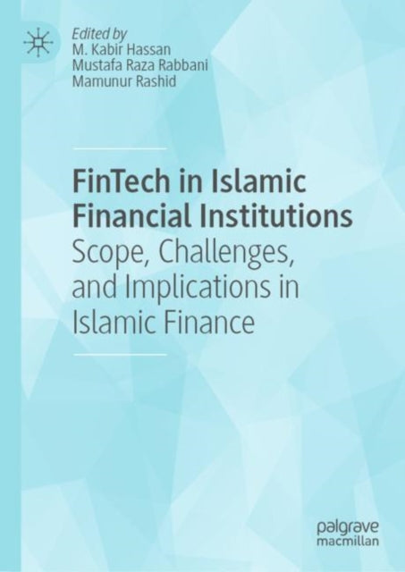 FinTech in Islamic Financial Institutions: Scope, Challenges, and Implications in Islamic Finance