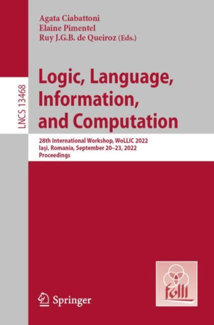 Logic, Language, Information, and Computation: 28th International Workshop, WoLLIC 2022, Iași, Romania, September 20–23, 2022, Proceedings