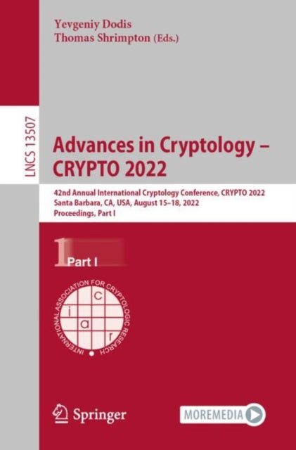 Advances in Cryptology – CRYPTO 2022: 42nd Annual International Cryptology Conference, CRYPTO 2022, Santa Barbara, CA, USA, August 15–18, 2022, Proceedings, Part I