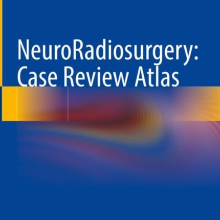 NeuroRadiosurgery: Case Review Atlas