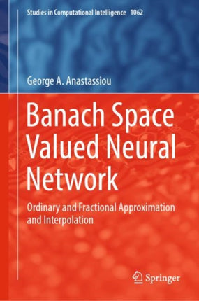 Banach Space Valued Neural Network: Ordinary and Fractional Approximation and Interpolation