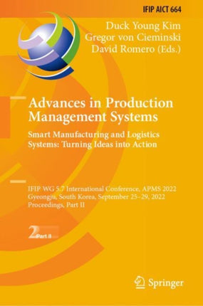 Advances in Production Management Systems. Smart Manufacturing and Logistics Systems: Turning Ideas into Action: IFIP WG 5.7 International Conference, APMS 2022, Gyeongju, South Korea, September 25–29, 2022, Proceedings, Part II