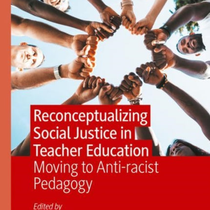 Reconceptualizing Social Justice in Teacher Education: Moving to Anti-racist Pedagogy