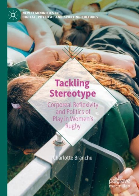 Tackling Stereotype: Corporeal Reflexivity and Politics of Play in Women’s Rugby