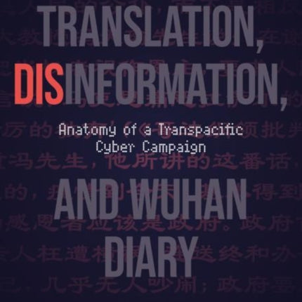 Translation, Disinformation, and Wuhan Diary: Anatomy of a Transpacific Cyber Campaign