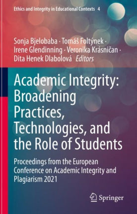 Academic Integrity: Broadening Practices, Technologies, and the Role of Students: Proceedings from the European Conference on Academic Integrity and Plagiarism 2021