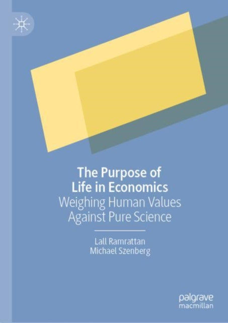 The Purpose of Life in Economics: Weighing Human Values Against Pure Science