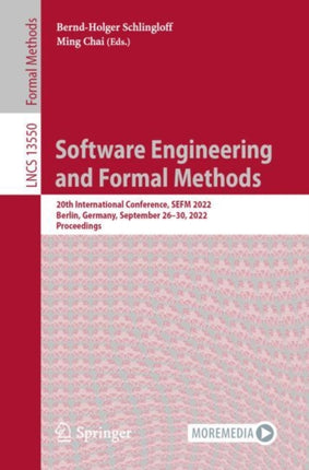 Software Engineering and Formal Methods: 20th International Conference, SEFM 2022, Berlin, Germany, September 26–30, 2022, Proceedings