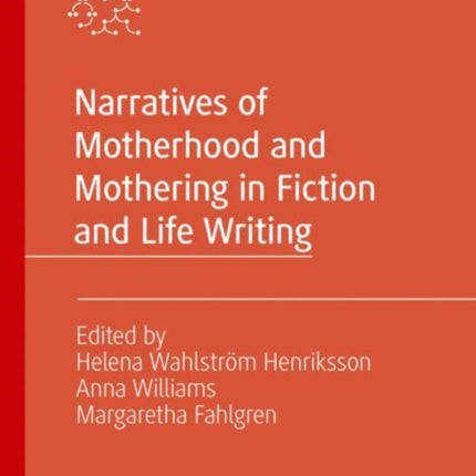 Narratives of Motherhood and Mothering in Fiction and Life Writing