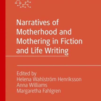 Narratives of Motherhood and Mothering in Fiction and Life Writing