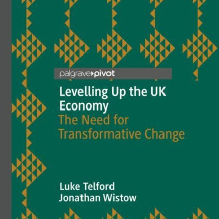 Levelling Up the UK Economy: The Need for Transformative Change