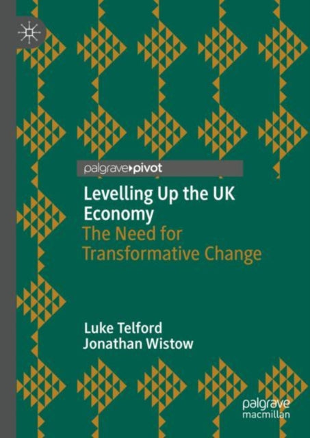 Levelling Up the UK Economy: The Need for Transformative Change